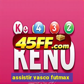 assistir vasco futmax